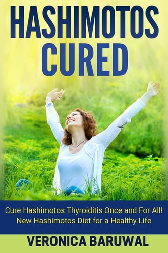 Hashimotos Cure Hashimotos Thyroiditis Once and For All! New Hashimotos Diet for