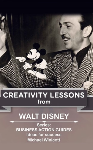 Walt Disney Creativity Lessons: The Great Teachings of a Huge Innovator.