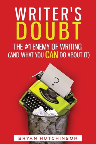 Writer's Doubt The #1 Enemy of Writing (and What You Can Do About It)