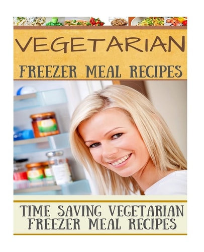 Vegetarian Freezer Meal Recipes Time Saving Vegetarian Freezer Meal Recipes