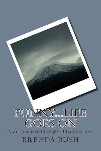 Funny...Life Goes On More Funny and Insightful Looks at Life.