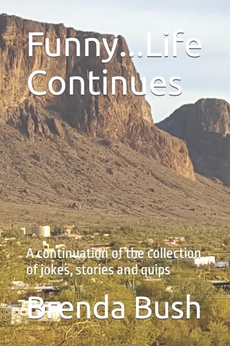 Funny... Life Continues A Continuation of the Collection of Jokes, Stories and Quips