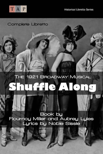 Shuffle Along The 1921 Broadway Musical: Complete Libretto