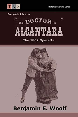 The Doctor of Alcantara The 1862 Operetta: Complete Libretto