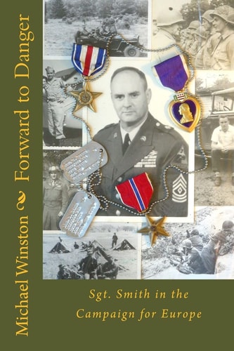 Forward to Danger Sgt. Smith in the Campaign for Europe