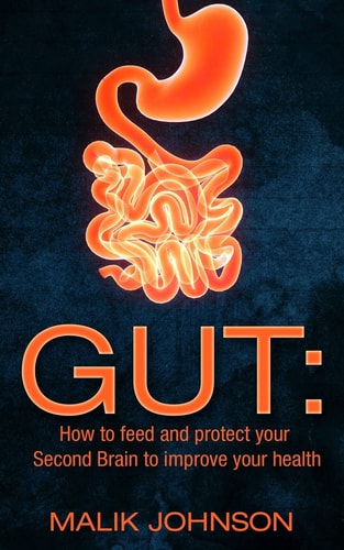 Gut How to Feed and Protect Your Second Brain to Improve Your Health