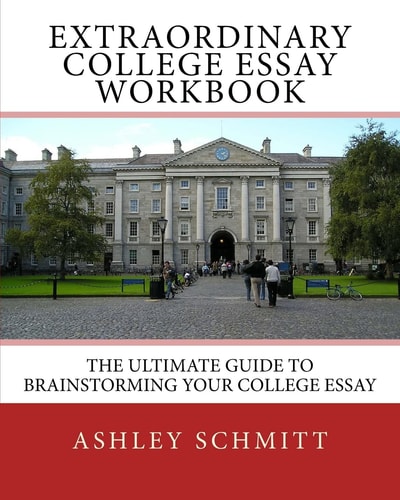 Extraordinary College Essay Workbook The Ultimate Guide To Brainstorming Your College Essay