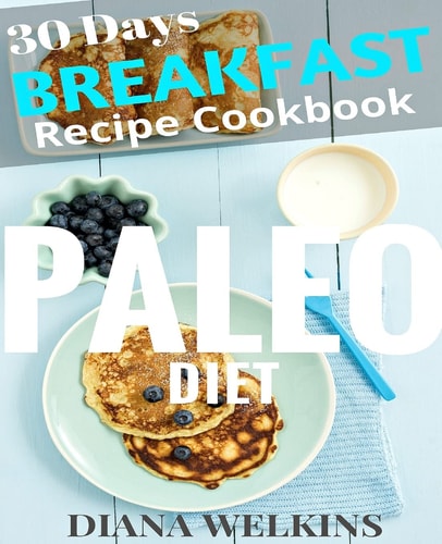 30 Days Paleo Diet Breakfast Ultimate Ready Paleo Diet Breakfast Meal Recipe Cookbook