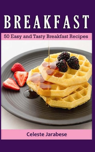 Breakfast 50 Easy and Tasty Breakfast Recipes