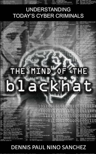 The Mind of the Black Hat Understanding Today's Cyber Criminal