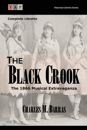 The Black Crook: the 1866 Musical Extravaganza Complete Libretto