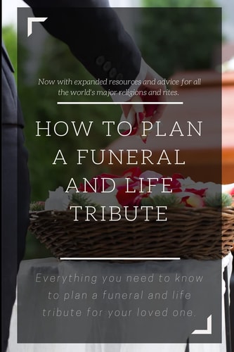 How to Plan a Funeral and Life Tribute Everything You Need to Know to Plan a Funeral and Life Tribute for Your Loved One