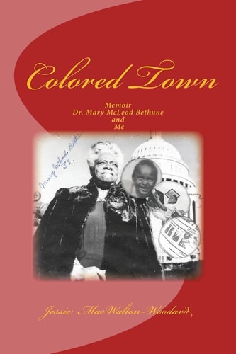 Colored Town Dr. Mary McLeod Bethune and Me : a Memoir