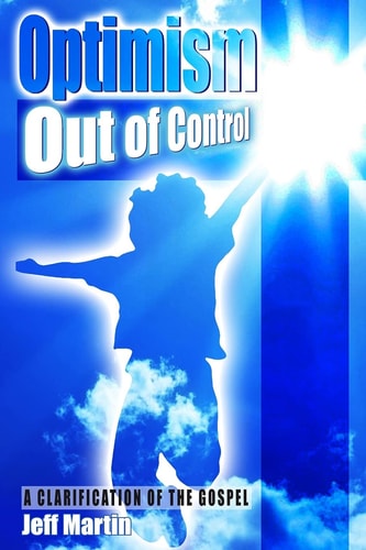 Optimism Out of Control A Clarification of the Gospel of Jesus Christ