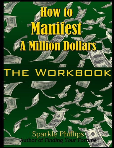 How to Manifest a Million Dollars The Workbook
