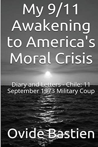 My 9/11 Awakening to America's Moral Crisis Diary and Letters - Chile: 11 September 1973 Military Coup