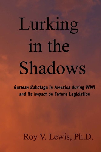 Lurking in the Shadows German Sabotage in America During WWI and Impact on Future Laws and Cases