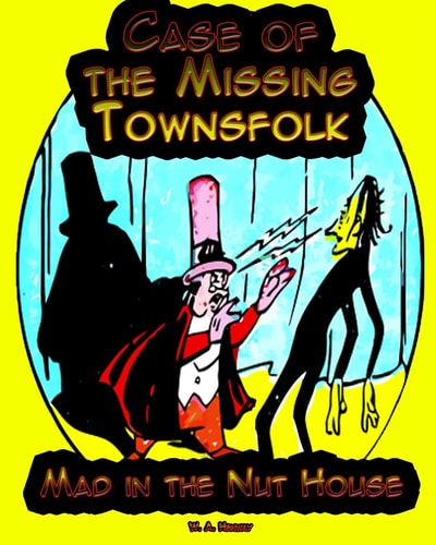 Case of the Missing Townsfolk Mad in the Nut House