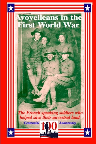 Avoyelleans in the First World War The French Creole and Other Soldiers of Avoyelles Who Helped Save Their Ancestral Land