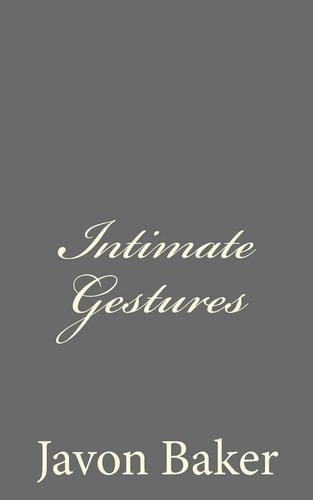 Intimate Gestures The Selected Poems of Mr. Baker