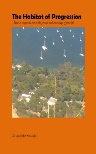 The Habitat of Progression Your Easy Guide to Excellence in Life