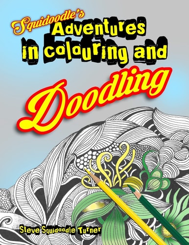 Squidoodle's Adventures in Colouring and Doodling. An Intricate Adult Coloring Book