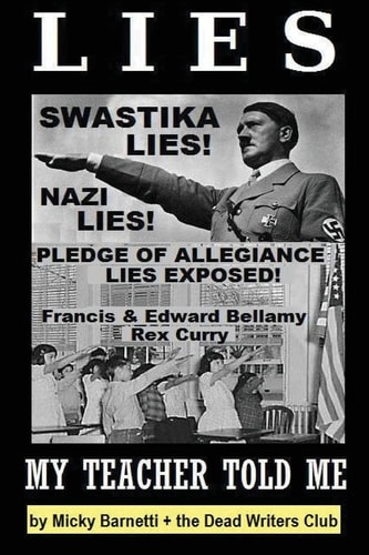 Lies My Teacher Told Me: Swastikas, Nazis, Pledge of Allegiance Lies Exposed by Rex Curry and Francis & Edward Bellamy