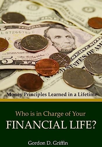 Who Is in Charge of Your Financial Life Money Principles Learned in a Lifetime