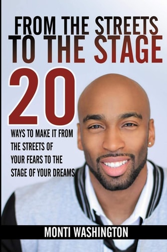 From The Streets To The Stage 20 Ways Make It From The Streets Of Your Fears To The Stage Of Your Dreams