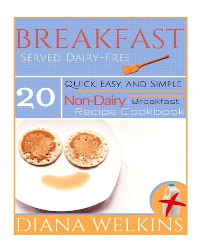 Breakfast Served Dairy-Free Quick, Easy, and Simple Non-Dairy Breakfast Recipe Cookbook