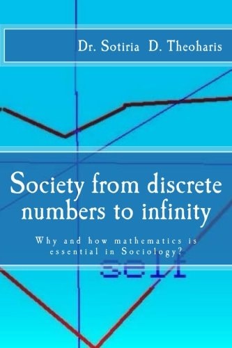 Society from Discrete Numbers to Infinity Why and How Mathematics Is Essential in Sociology?