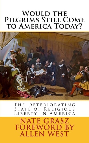 Would the Pilgrims Still Come to America Today? The Deteriorating State of Religious Liberty in America