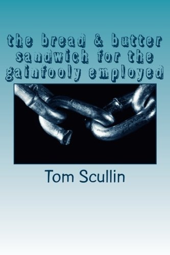 The Bread and Butter Sandwich for the Gainfooly Employed