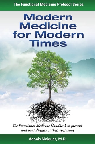 Modern Medicine for Modern Times The Functional Medicine Handbook to Prevent and Treat Diseases at Their Root Cause