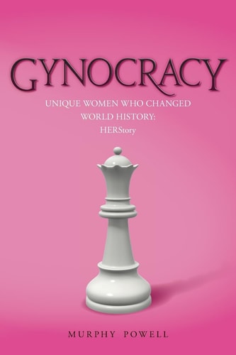 Gynocracy Unique Women Who Changed World History: HERStory