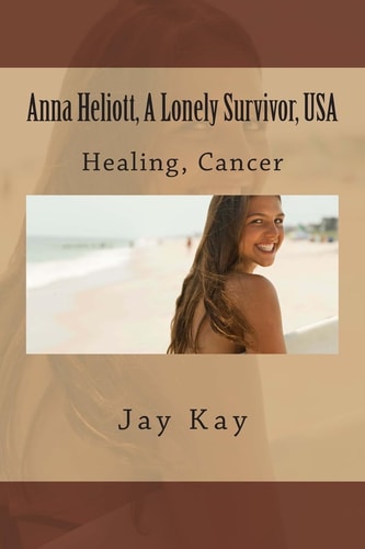 Anna Heliott, a Lonely Survivor, USA Healing, Cancer