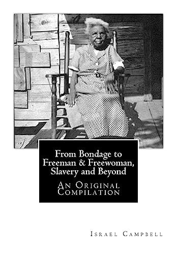 From Bondage to Freeman and Freewoman, Slavery and Beyond An Original Compilation