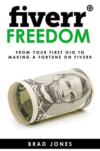 Fiverr Freedom From Your First Gig to Making a Fortune on Fiverr