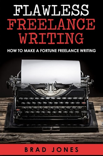 Flawless Freelance Writing How To Make A Fortune Freelance Writing