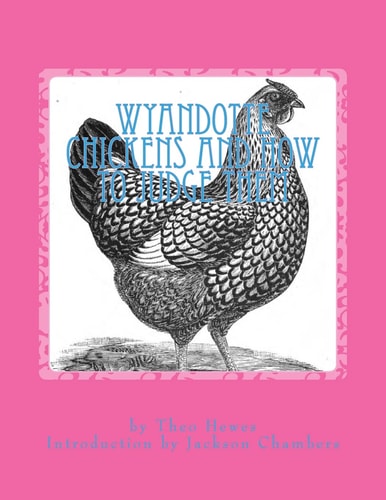 Wyandotte Chickens and How To Judge Them Chicken Breeds Book 7