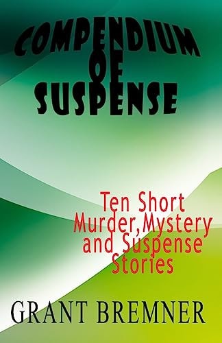 Compendium of Suspense Ten Short Murder, Mystery and Suspense Stories