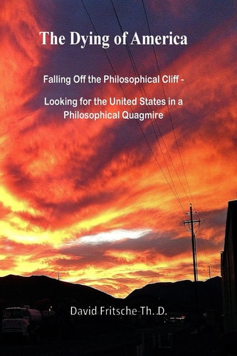 The Dying of America Falling Off the Philosophical Cliff - Looking for the United States in a Philosophical Quagmire