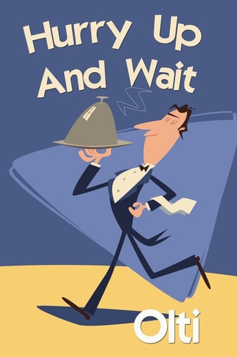 Hurry Up And Wait The Good, the Bad and the Punters... The Facts as I Recall Or... The Truth, the Whole Truth and Nothing Like the Truth
