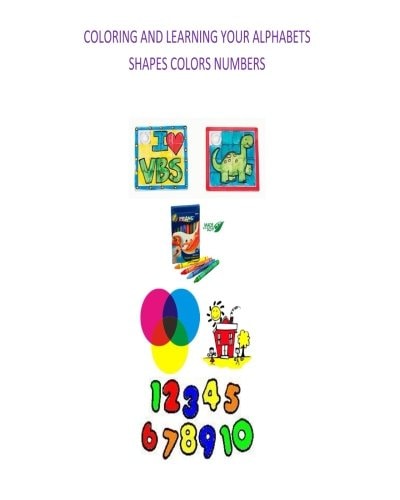 Coloring and Learning Your Alphabets, Shapes, Colors and Numbers