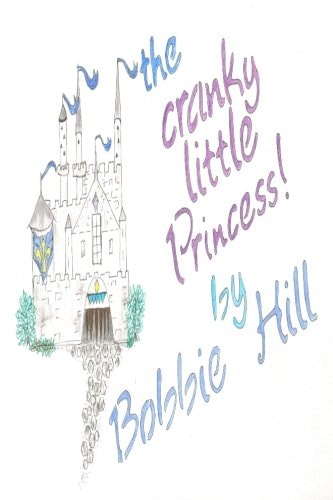The Cranky Little Princess The Story of a 5 Year Old Witha Bad Attitude.