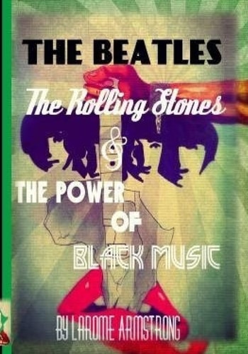 The Beatles ,the Rolling Stones and the Power of Black Music