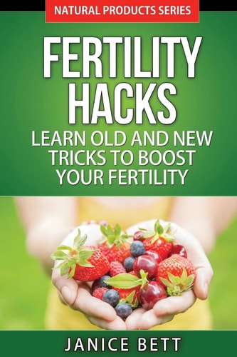 Fertility Hacks Learn Old And New Tricks To Boost Your Fertility