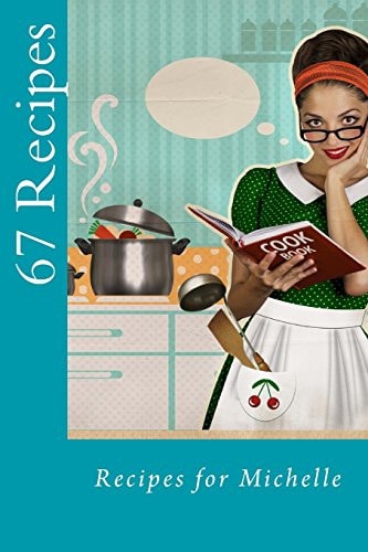 67 Recipes Recipes for Michelle