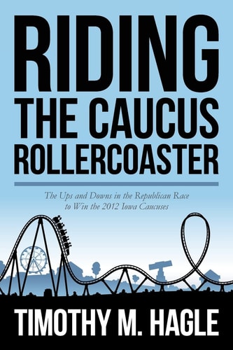 Riding the Caucus Rollercoaster The Ups and Downs in the Republican Race to Win the 2012 Iowa Caucuses