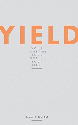 Yield Your Dreams, Your Love, Your Life